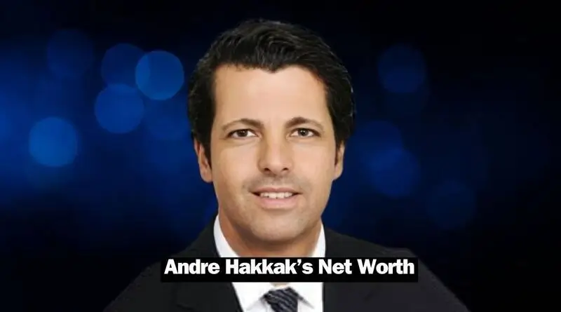 Andre Hakkak Net Worth